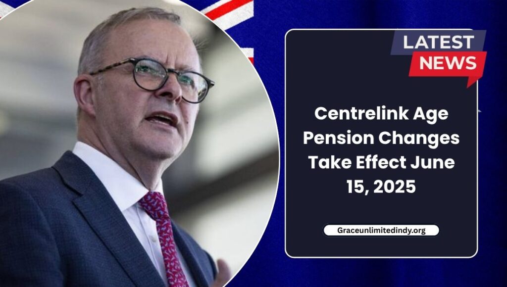 Centrelink Age Pension Changes Take Effect June 15, 2025