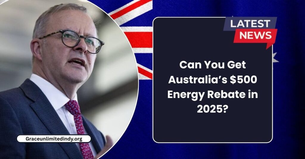 Can You Get Australia’s $500 Energy Rebate in 2025?