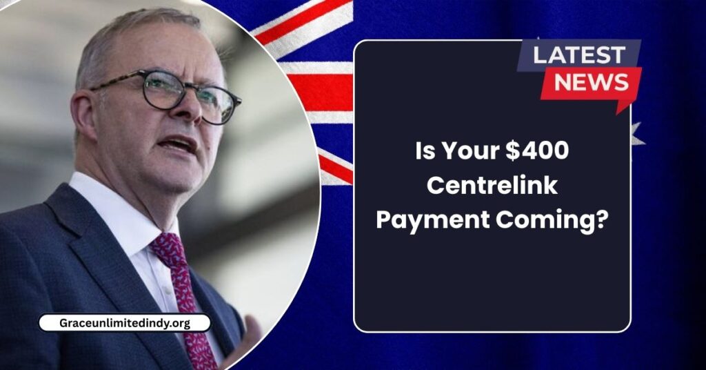 Is Your $400 Centrelink Payment Coming?