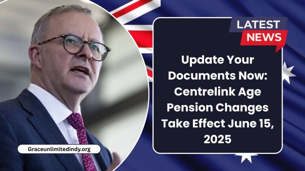 Update Your Documents Now: Centrelink Age Pension Changes Take Effect June 15, 2025