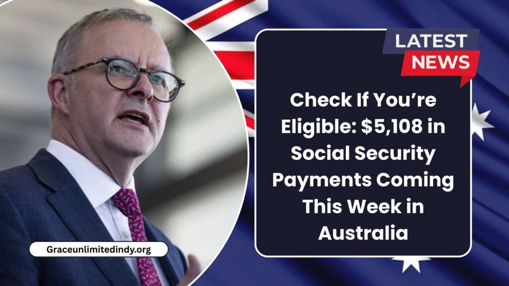 Check If You’re Eligible: $5,108 in Social Security Payments Coming This Week in Australia