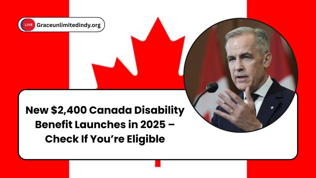 New $2,400 Canada Disability Benefit Launches in 2025 – Check If You’re Eligible