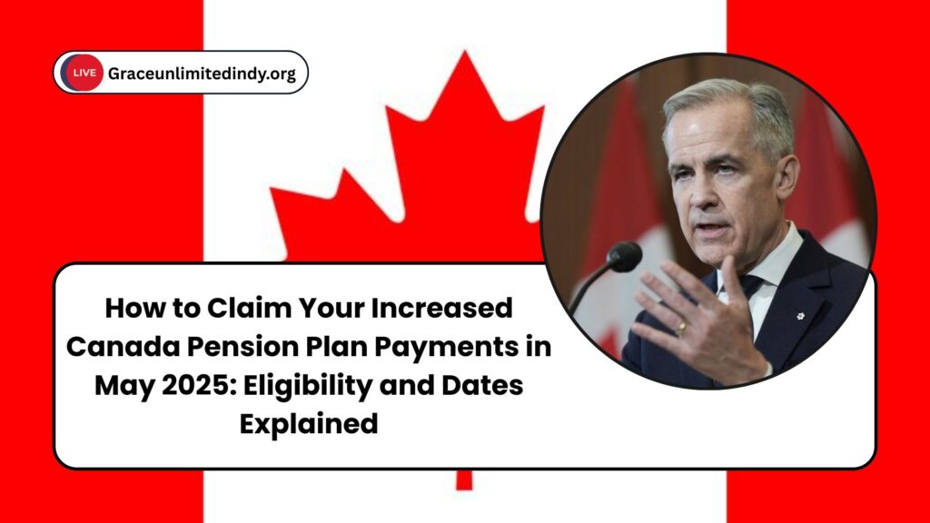 How to Claim Your Increased Canada Pension Plan Payments in May 2025: Eligibility and Dates Explained