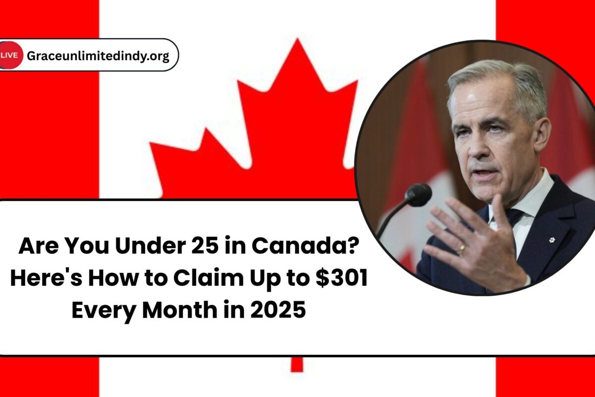 Are You Under 25 in Canada? Here's How to Claim Up to $301 Every Month in 2025