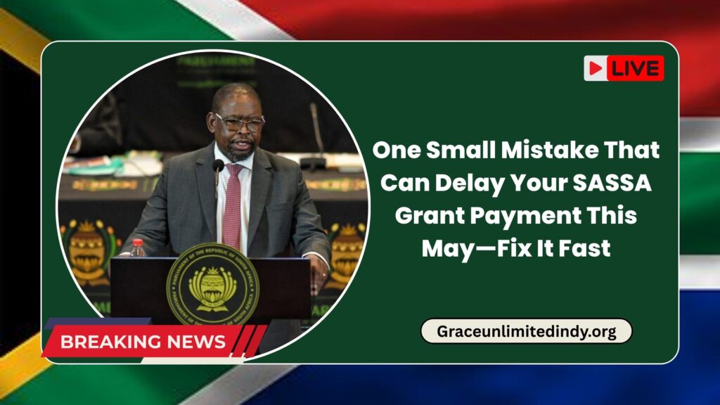One Small Mistake That Can Delay Your SASSA Grant Payment This May—Fix It Fast