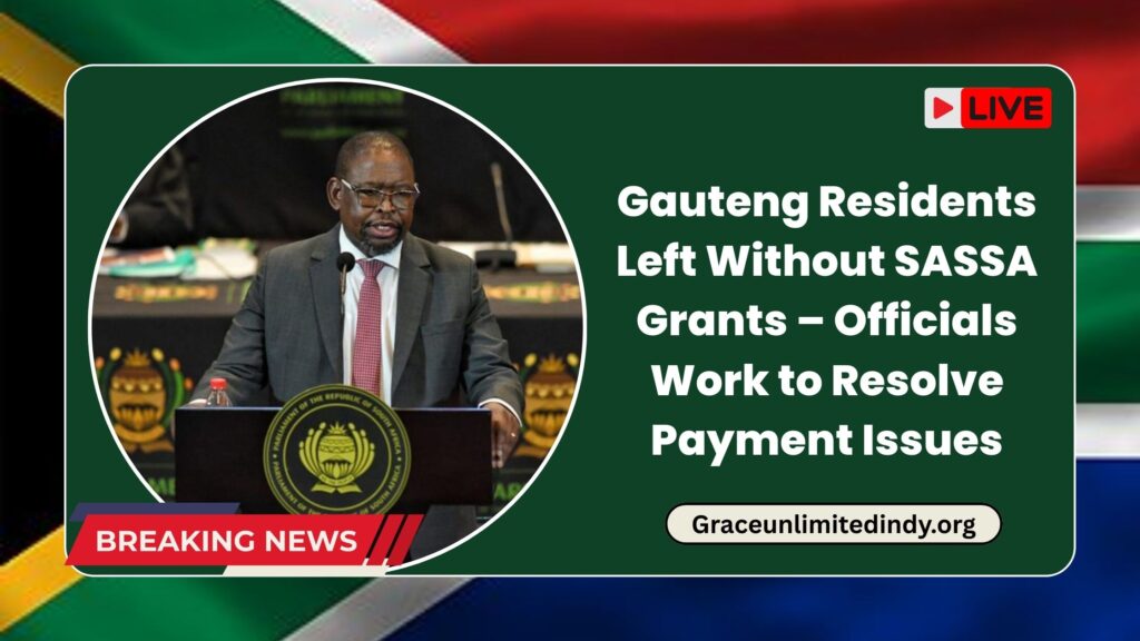 Gauteng Residents Left Without SASSA Grants – Officials Work to Resolve Payment Issues