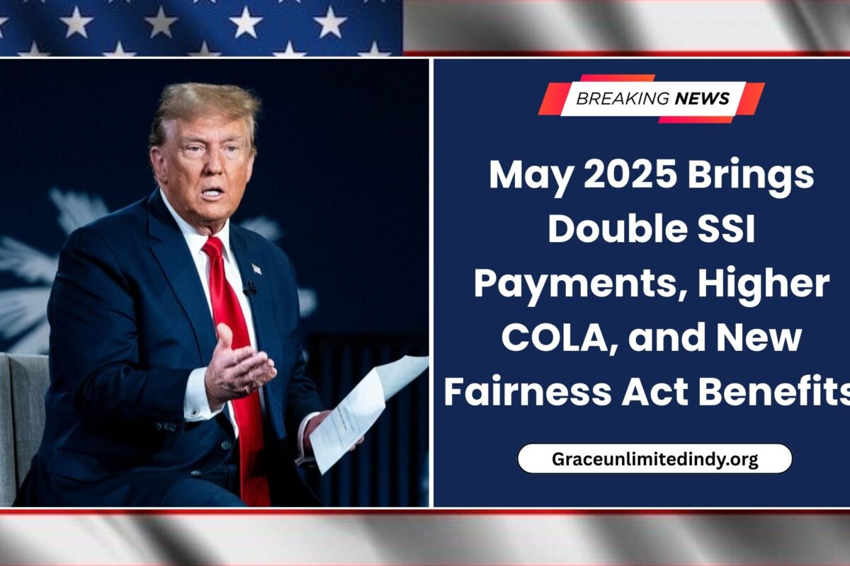 May 2025 Brings Double SSI Payments, Higher COLA, and New Fairness Act Benefits