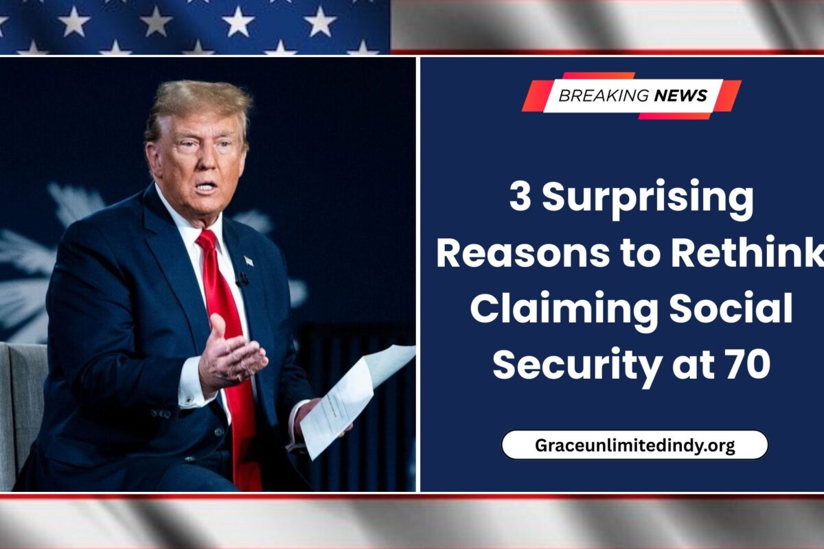 3 Surprising Reasons to Rethink Claiming Social Security at 70