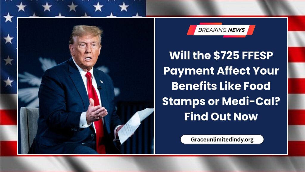 Will the $725 FFESP Payment Affect Your Benefits Like Food Stamps or Medi-Cal? Find Out Now