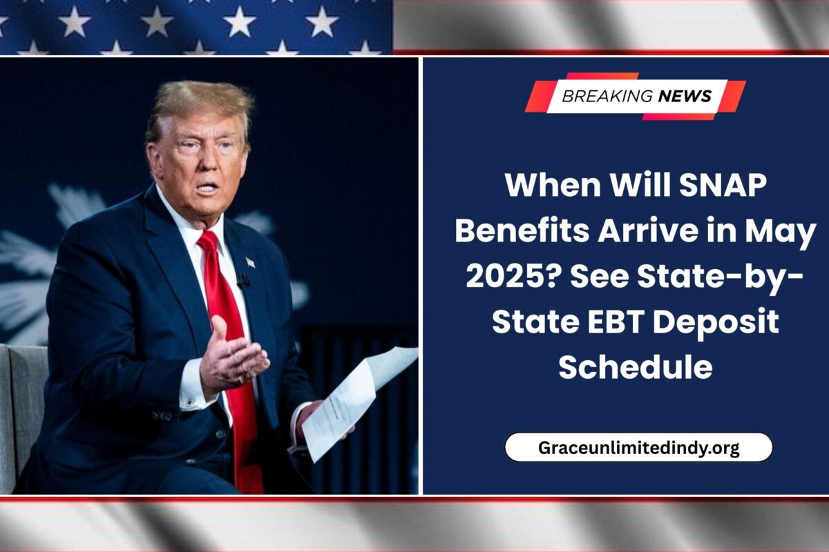When Will SNAP Benefits Arrive in May 2025? See State-by-State EBT Deposit Schedule